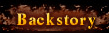  BACKSTORY 